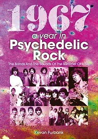 1967: A Year Psychedelic Rock: the Bands and Sounds of Summer Love