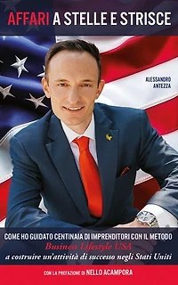 Affari a Stelle e Strisce: Come ho guidato centinaia di imprenditori, con il metodo Business Lifestyle USA a costruire un’attività di successo negli Stati Uniti