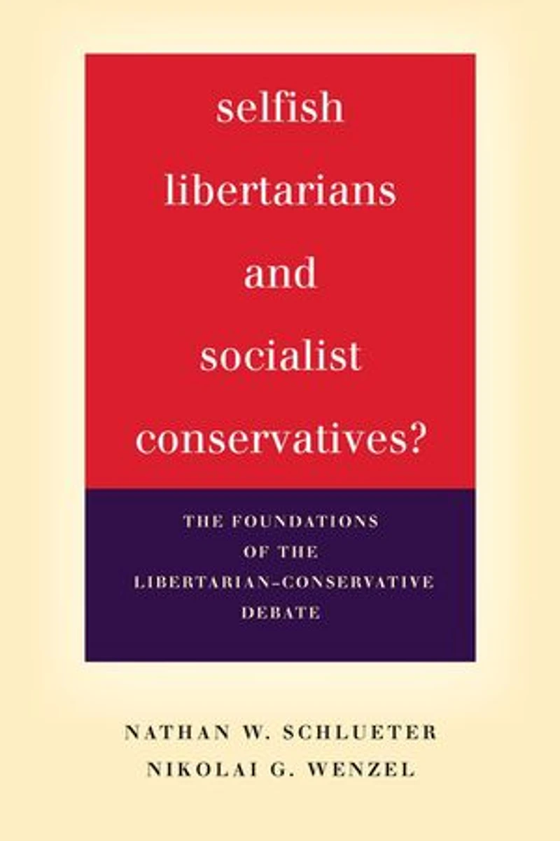 Selfish Libertarians and Socialist Conservatives?: the Foundations of Libertarian-Conservative Debate
