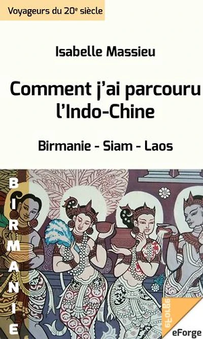 Comment j'ai parcouru l'Indo-Chine. Birmanie, Siam, Laos