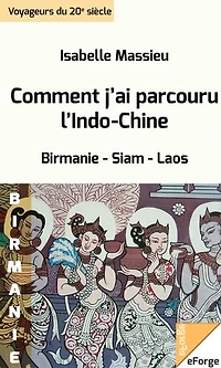 Comment j'ai parcouru l'Indo-Chine. Birmanie, Siam, Laos