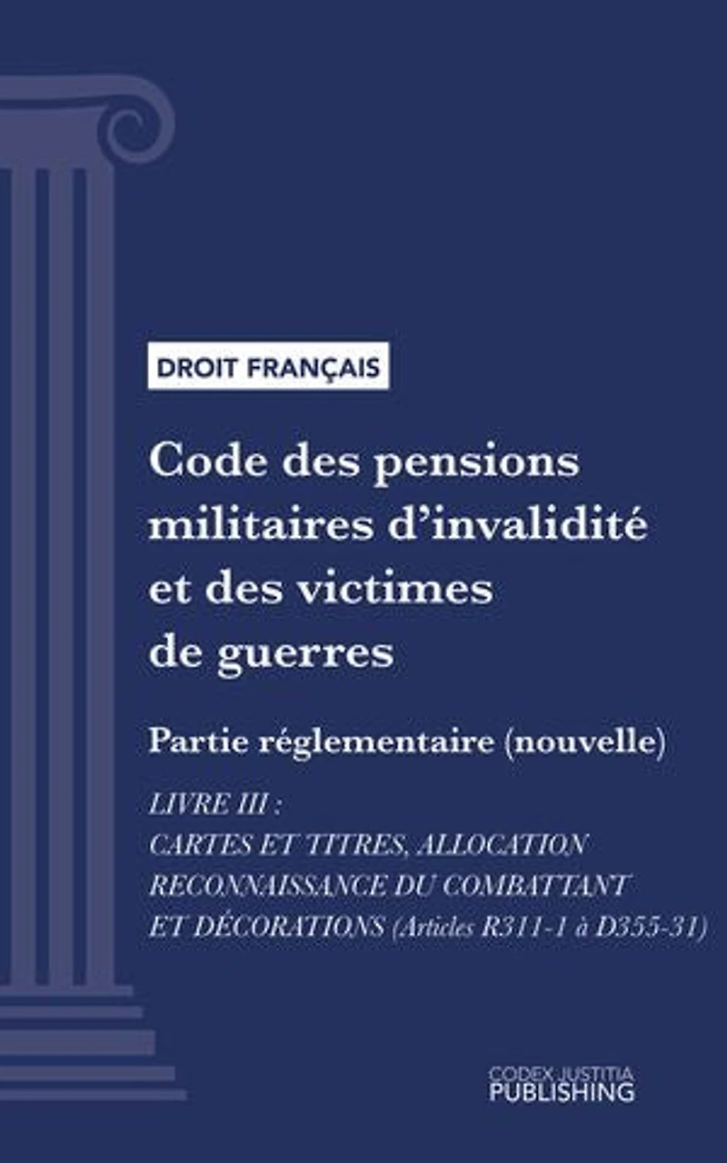 Code des pensions militaires d'invalidité et des victimes de guerre: Partie réglementaire (nouvelle) - Livre III : Cartes et titres, allocation reconnaissance du combattant et décorations (droit français)