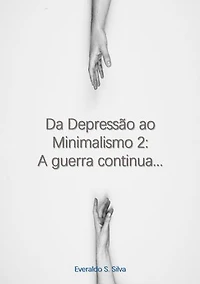 Da Depressão ao Minimalismo 2: A Guerra Continua...