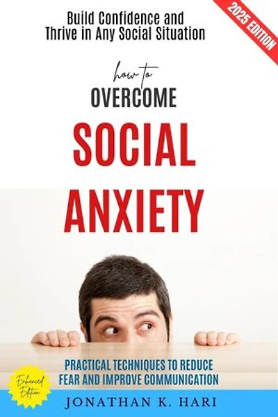 How to Overcome Social Anxiety:: Build Confidence and Thrive in Any Social Situation (Practical Techniques to Reduce Fear and Improve Communication)