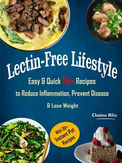 Lectin-Free Lifestyle: Easy & Quick 155+ Recipes to Reduce Inflammation, Prevent Disease & Lose Weight