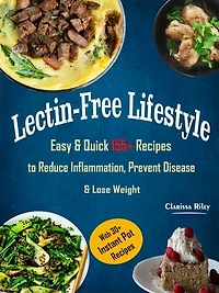 Lectin-Free Lifestyle: Easy & Quick 155+ Recipes to Reduce Inflammation, Prevent Disease & Lose Weight