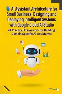 AI Assistant Architecture for Small Business: A Practical Framework for Building Domain Specific AI Assistants