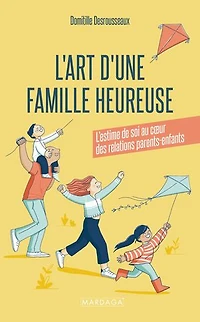 L' art d'une famille heureuse: l'estime de soi au coeur des relations parents-enfants