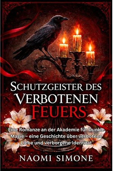 Schutzgeister des Verbotenen Feuers: Eine Romanze an der Akademie für Dunkle Magie – eine Geschichte über verbotene Liebe und verborgene Identität
