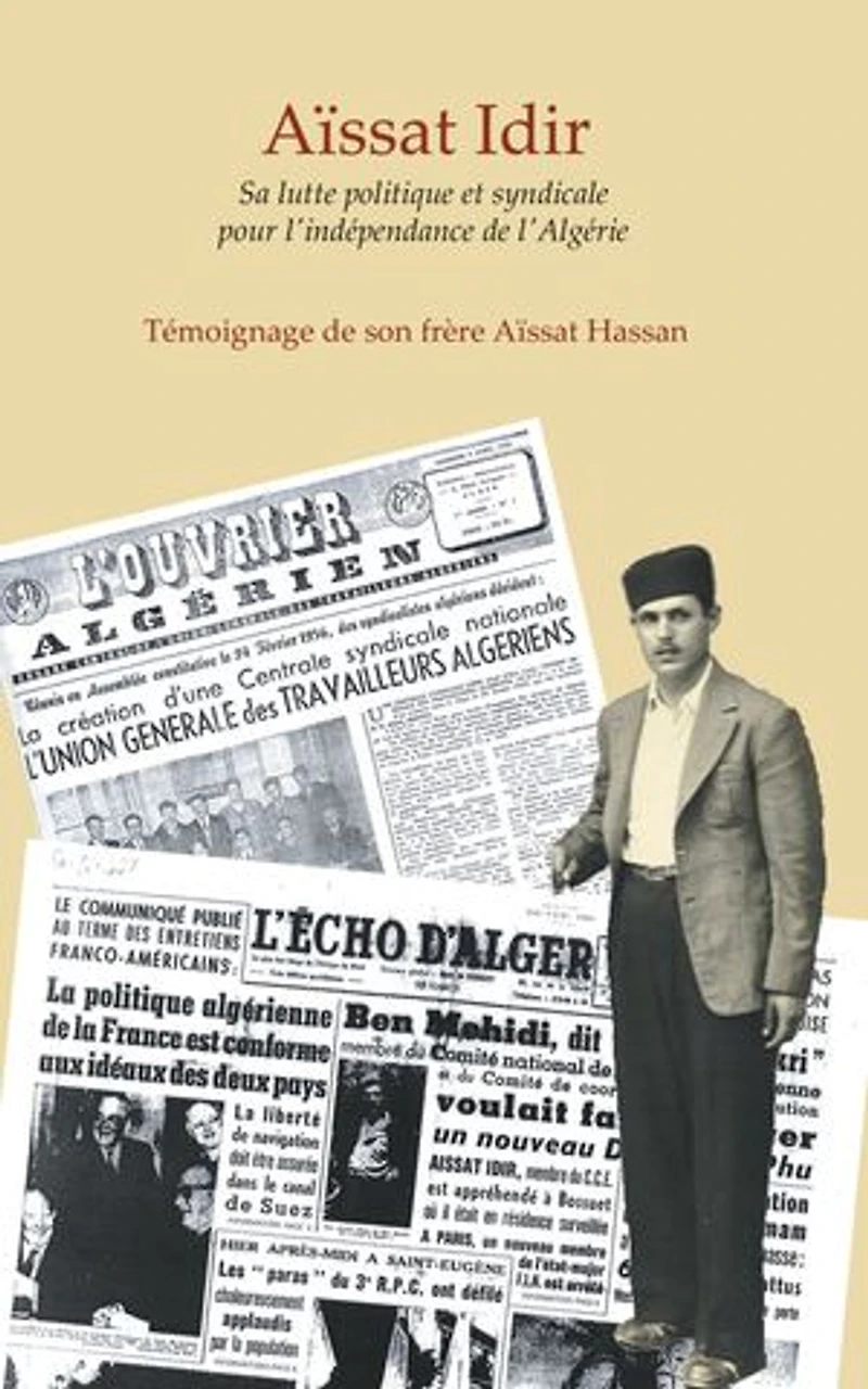 Aissat Idir: Sa lutte politique et syndicale pour l'indépendance de l'Algérie