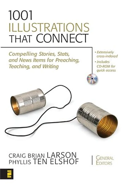 1001 Illustrations That Connect: Compelling Stories, Stats, And News Items For Preaching, Teaching, Writing