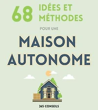 68 idées et méthodes pour une Maison Autonome