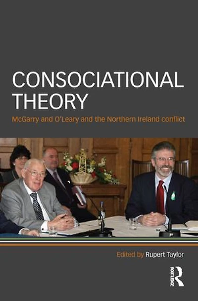 Consociational Theory: Mcgarry And O'leary The Northern Ireland Conflict