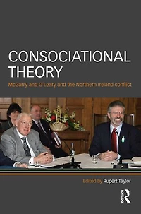 Consociational Theory: Mcgarry And O'leary The Northern Ireland Conflict