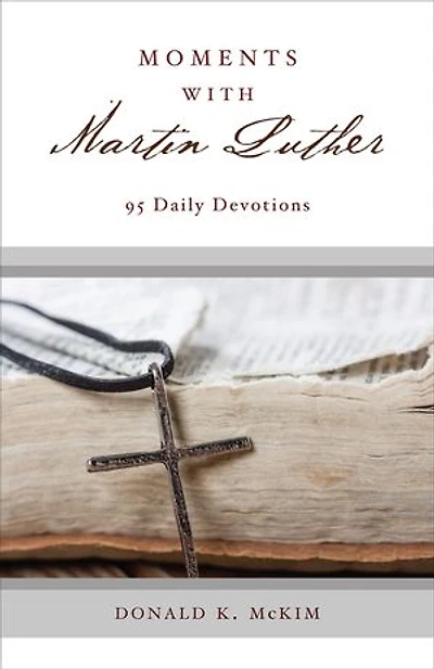 MOMENTS WITH MARTIN LUTHER: 95 Daily Devotions