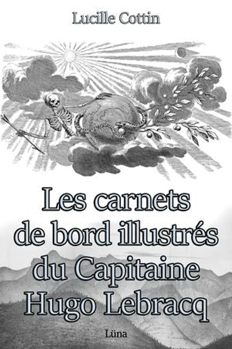 Les carnets de bord illustrés du Capitaine Hugo Lebracq: Version illustrée