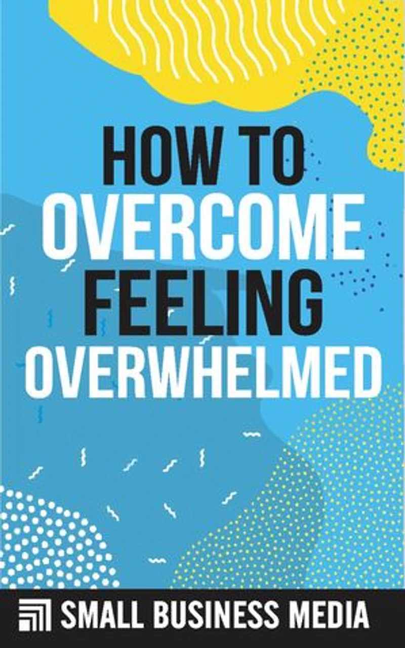 How To Overcome Feeling Overwhelmed