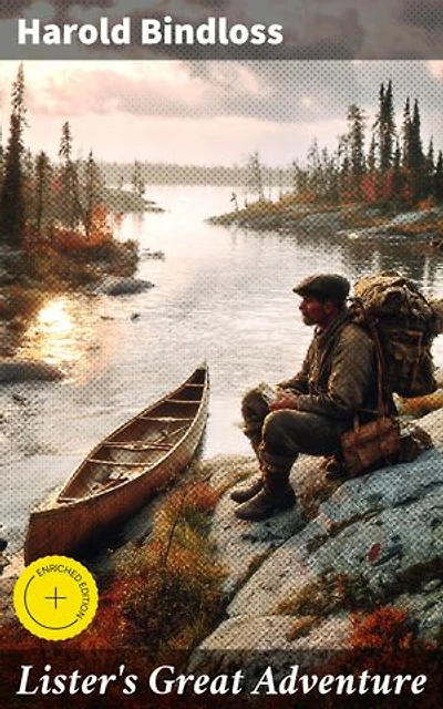 Lister's Great Adventure: Enriched edition. A Thrilling Wilderness Journey in Early 20th Century Canada