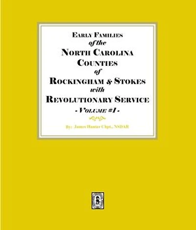 Early Families of North Carolina Counties of Rockingham and Stokes with Revolutionary Service. Volume #1