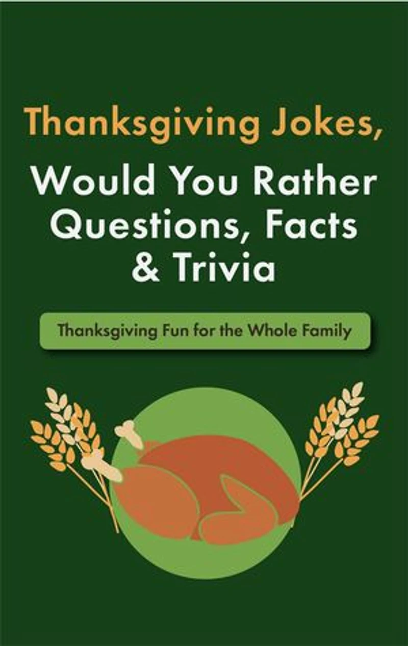 Thanksgiving Jokes, Would You Rather Questions, Facts & Trivia: Thanksgiving Fun for the Whole Family