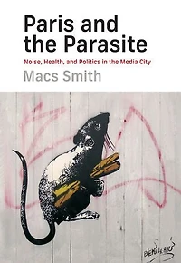 Paris and the Parasite: Noise, Health, Politics Media City