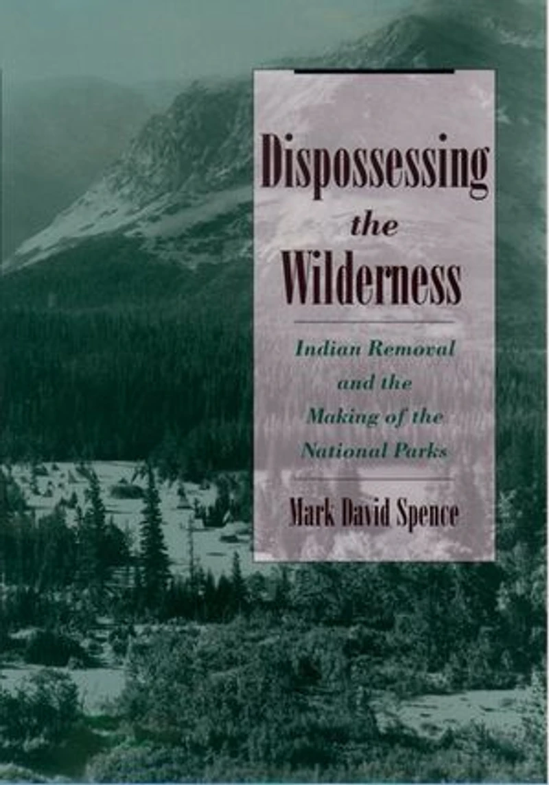 Dispossessing the Wilderness: Indian Removal and Making of National Parks