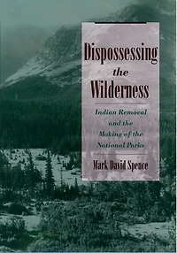 Dispossessing the Wilderness: Indian Removal and Making of National Parks