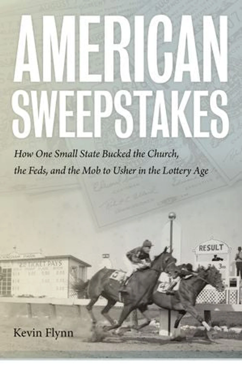American Sweepstakes: How One Small State Bucked the Church, Feds, and Mob to Usher Lottery Age