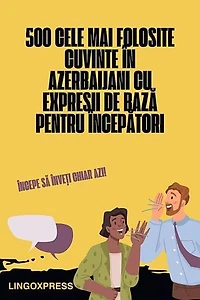 500 Cele Mai Folosite Cuvinte în Azerbaijani cu Expresii De Bază pentru Începători