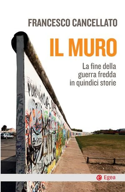 Il Muro: La fine della guerra fredda in quindici storie
