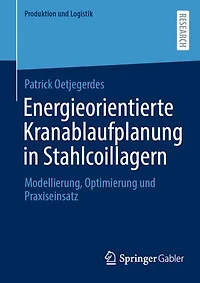 Energieorientierte Kranablaufplanung Stahlcoillagern: Modellierung, Optimierung und Praxiseinsatz