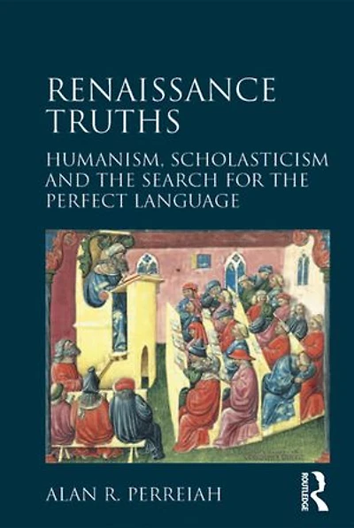 Renaissance Truths: Humanism, Scholasticism and the Search for Perfect Language