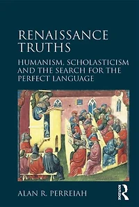 Renaissance Truths: Humanism, Scholasticism and the Search for Perfect Language
