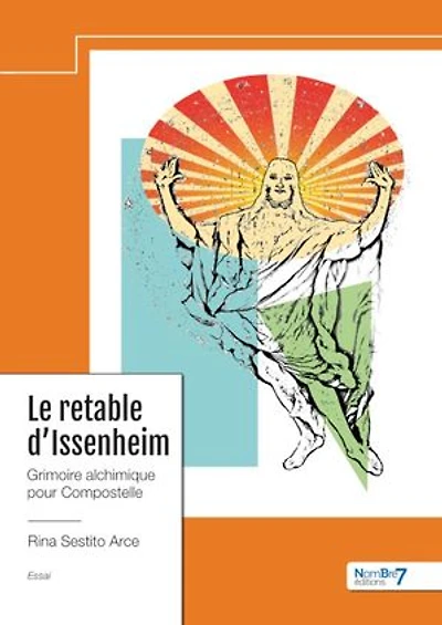 Le Retable d'Issenheim: Grimoire alchimique pour Compostelle