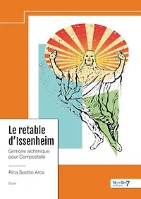 Le Retable d'Issenheim: Grimoire alchimique pour Compostelle
