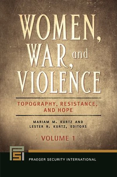 Women, War, and Violence: Topography, Resistance, and Hope [2 volumes]