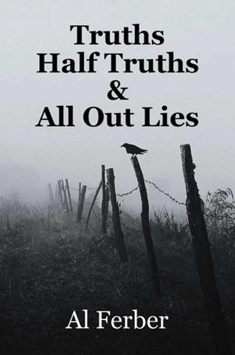 Truths Half Truths & All Out Lies: Al Ferber