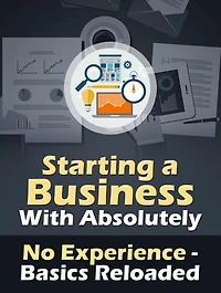 How to Start a Business With No Experience: Beginners Guide and Tips - Basics Reloaded