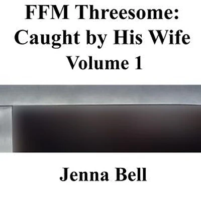 FFM Threesome: Caught by His Wife 1: FFM Threesome: Caught by His Wife, #1