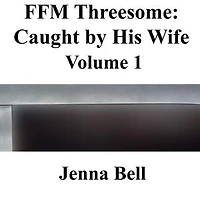 FFM Threesome: Caught by His Wife 1: FFM Threesome: Caught by His Wife, #1