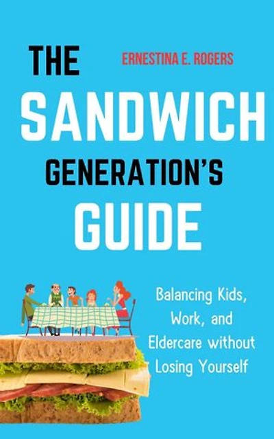 The Sandwich Generation’s Guide: Balancing Kids, Work, and Eldercare without Losing Yourself