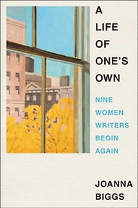 A Life of One's Own: Nine Women Writers Begin Again
