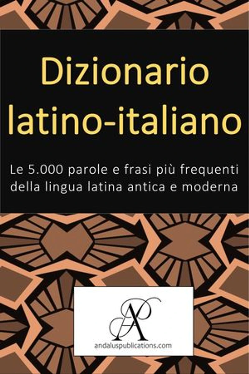Dizionario latino-italiano: Le 5.000 parole e frasi più frequenti della lingua latina antica e moderna