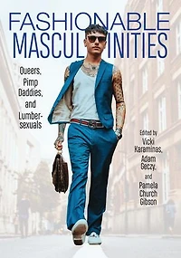 Fashionable Masculinities: Queers, Pimp Daddies, And Lumbersexuals