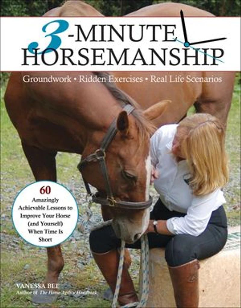 3-minute Horsemanship: 60 Amazingly Achievable Lessons To Improve Your Horse When Time Is Short