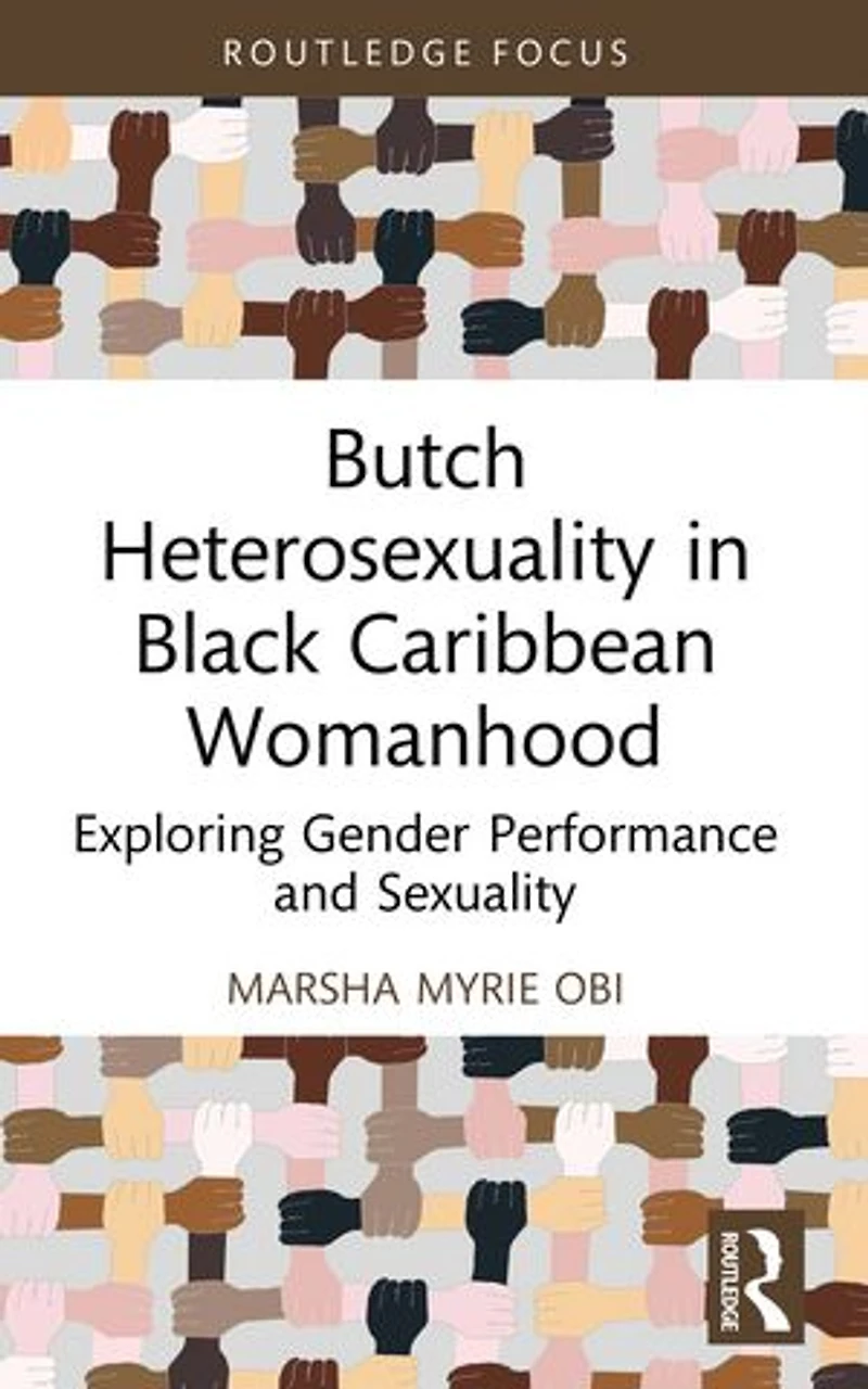 Butch Heterosexuality Black Caribbean Womanhood: Exploring Gender Performance and Sexuality
