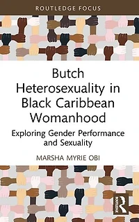 Butch Heterosexuality Black Caribbean Womanhood: Exploring Gender Performance and Sexuality