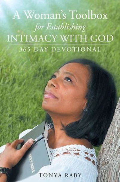 A Woman's Toolbox For Establishing Intimacy with God: 365 Day Devotional