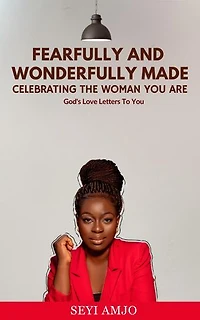 Fearfully And Wonderfully Made: Celebrating The Woman You Are