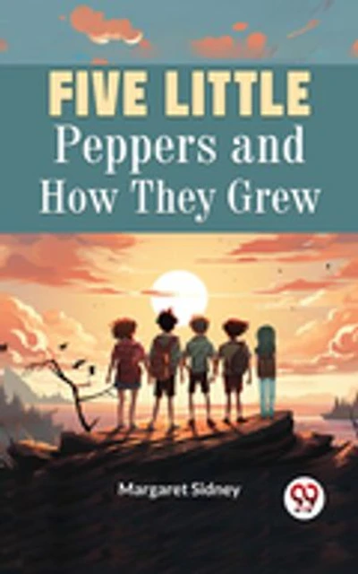 Five Little Peppers and How They Grew